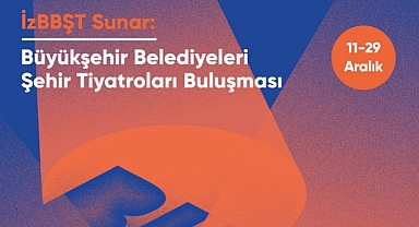 Şehir Tiyatroları Buluşması 11 Aralık’ta Başlıyor