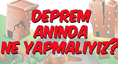 Deprem Anında Yapılması Gerekenler