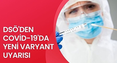 Dünya Sağlık Örgütü yeni salgınlar olasılığı üzerine varyant uyarısı yaptı