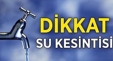 Dikkat! Su Kesintisi-Kovaları Hazırlayın...