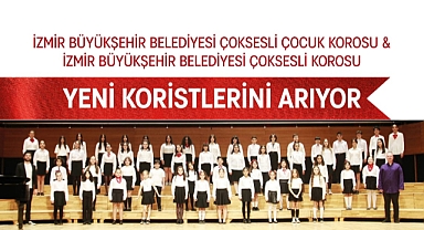 İzmir Büyükşehir Belediyesi yeni koristlerini arıyor