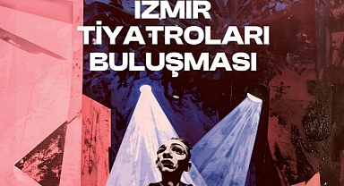 5. İzmir Tiyatroları Buluşması başlıyor